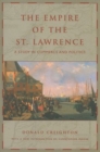 The Empire of the St. Lawrence : A Study in Commerce and Politics - Book