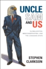 Uncle Sam and Us : Globalization, Neoconservatism, and the Canadian State - Book