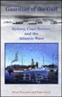 Guardian of the Gulf : Sydney, Cape Breton, and the Atlantic Wars - Book