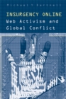 Insurgency Online : Web Activism and Global Conflict - Book