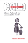 Cold Comfort : Mothers, Professionals, and Attention Deficit (Hyperactivity) Disorder - Book