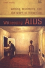 Witnessing AIDS : Writing, Testimony, and the Work of Mourning - Book