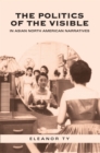 The Politics of the Visible in Asian North American Narratives - Book