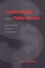 Creditor Rights and the Public Interest : Restructuring Insolvent Corporations - Book