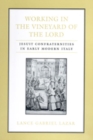Working in the Vineyard of the Lord : Jesuit Confraternities in Early Modern Italy - Book