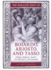 The Romance Epics of Boiardo, Ariosto, and Tasso : From Public Duty to Private Pleasure - Book