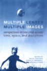 Multiple Lenses, Multiple Images : Perspectives on the Child Across Time, Space, and Disciplines - Book