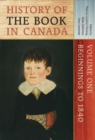 History of the Book in Canada : Volume One: Beginnings to 1840 - Book