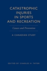 Catastrophic Injuries in Sports and Recreation : Causes and Prevention - A Canadian Study - Book