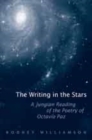 The Writing in the Stars : A Jungian Reading of the Poetry of Octavio Paz - Book