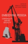 Embodying Pessoa : Corporeality, Gender, Sexuality - Book