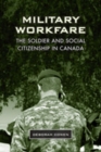 Military Workfare : The Soldier and Social Citizenship in Canada - Book