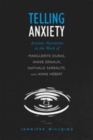 Telling Anxiety : Anxious Narration in the Work of Marguerite Duras, Annie Ernaux, Nathalie Sarraute, and Anne Hebert - Book