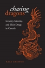 Chasing Dragons : Security, Identity, and Illicit Drugs in Canada - Book