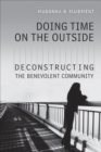 Doing Time on the Outside : Deconstructing the Benevolent Community - Book
