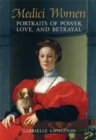 Medici Women : Portraits of Power, Love, and Betrayal in the Court of Duke Cosimo I - Book
