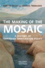 The Making of the Mosaic : A History of Canadian Immigration Policy - Book