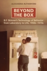 Beyond the Box : B.F. Skinner's Technology of Behaviour from Laboratory to Life, 1950s-1970s - Book