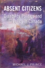 Absent Citizens : Disability Politics and Policy in Canada - Book