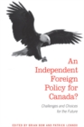 An Independent Foreign Policy for Canada? : Challenges and Choices for the Future - Book