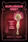 Burlesque West : Showgirls, Sex, and Sin in Postwar Vancouver - Book