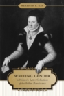 Writing Gender in Women's Letter Collections of the Italian Renaissance - Book