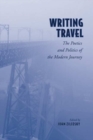 Writing Travel : The Poetics and Politics of the Modern Journey - Book