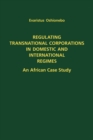 Regulating Transnational Corporations in Domestic and International Regimes : An African Case Study - Book