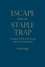 Escape from the Staple Trap : Canadian Political Economy After Left Nationalism - Book