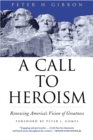 A Call to Heroism : Renewing America's Vision of Greatness - Book