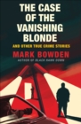 The Case of the Vanishing Blonde : And Other True Crime Stories - eBook