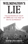 Wilmington's Lie : The Murderous Coup of 1898 and the Rise of White Supremacy - eBook