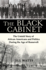 The Black Cabinet : The Untold Story of African Americans and Politics During the Age of Roosevelt - eBook