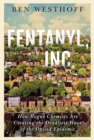 Fentanyl, Inc. : How Rogue Chemists Are Creating the Deadliest Wave of the Opioid Epidemic - eBook