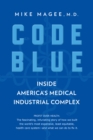 Code Blue : Inside America's Medical Industrial Complex - Book