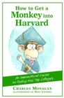 How to Get a Monkey into Harvard : An Impractical Guide to Fooling the Top Colleges - Book