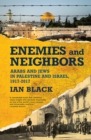 Enemies and Neighbors : Arabs and Jews in Palestine and Israel, 1917-2017 - eBook