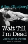 Wait Till I'm Dead : Uncollected Poems - eBook
