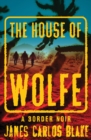 The House of Wolfe : A Border Noir - eBook