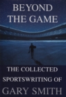 Beyond the Game : The Collected Sportswriting of Gary Smith - eBook
