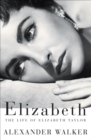 Elizabeth : The Life of Elizabeth Taylor - eBook