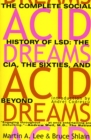 Acid Dreams : The Complete Social History of LSD: The CIA, the Sixties, and Beyond - eBook