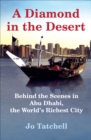 A Diamond in the Desert : Behind the Scenes in Abu Dhabi, the World's Richest City - eBook