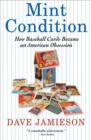 Mint Condition : How Baseball Cards Became an American Obsession - eBook