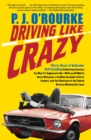 Driving Like Crazy : Thirty Years of Vehicular Hell-Bending: Celebrating America the Way It's Supposed to Be-With an Oil Well in Every Backyard, a Cadillac Escalade in Every Carport, and the Chairman - eBook