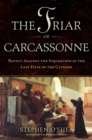 The Friar of Carcassonne : Revolt Against the Inquisition in the Last Days of the Cathars - eBook