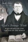 God's Strange Work : William Miller and the End of the World - Book