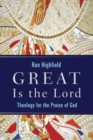 Great is the Lord : Theology for the Praise of God - Book