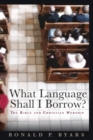 What Language Shall I Borrow? : The Bible and Christian Worship - Book
