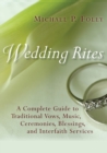 Wedding Rites : A Complete Guide to Traditional Vows, Music, Ceremonies, Blessings, and Interfaith Services - Book
